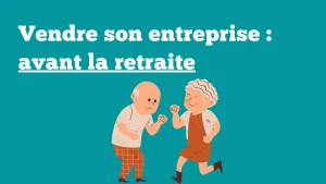 vendre son entreprise retraite