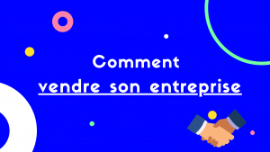 comment vendre son entreprise